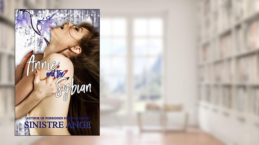 Annie and the Sybian, written by Sinistre Ange