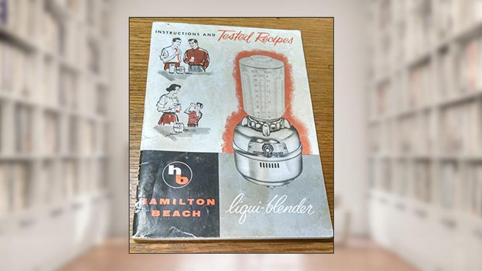 Instructions and Texted Recipes for Liqui-Blender, written by Hamilton Beach Company