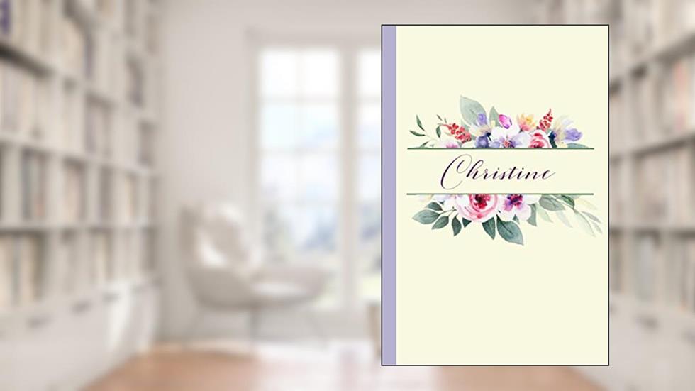 Christine: A personalized watercolor floral notebook with name: Modern watercolor journal, written by Floral Name Journals