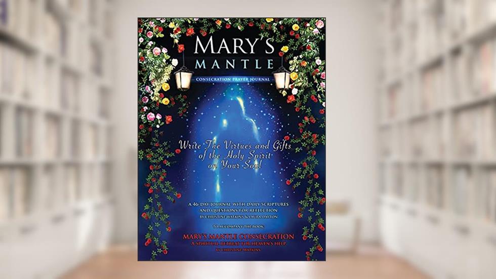 Mary's Mantle Consecration: Prayer Journal, written by Christine Watkins; Laura Dayton
