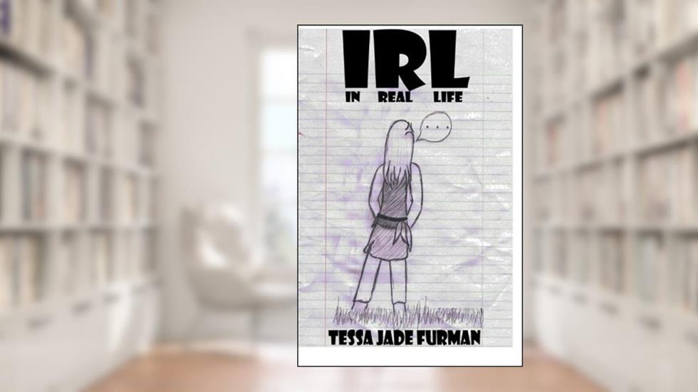 I.R.L.: In Real Life, written by Tessa Jade Furman