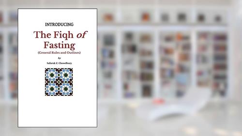 Cover from Introducing the Fiqh of Fasting: General Rules and Scenarios (Introducing Fiqh Series), written by Safaruk Z. Chowdhury