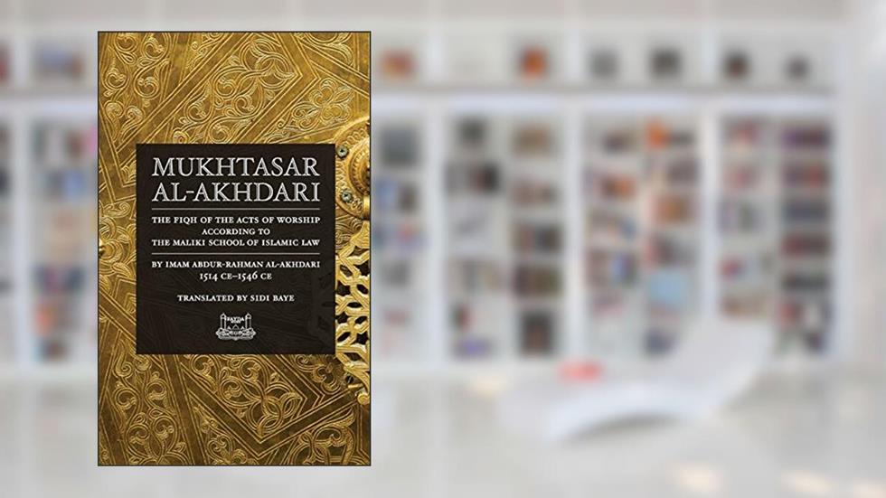 Mukhtasar al-Akhdari: The Fiqh of the Acts of Worship According to the Maliki School of Islamic Law, written by Abdur-Rahman Al-Akhdari