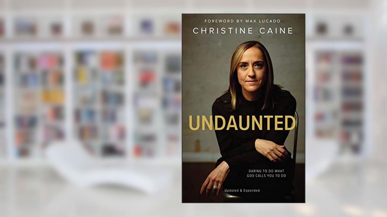 Undaunted: Daring to Do What God Calls You to Do, written by Christine Caine