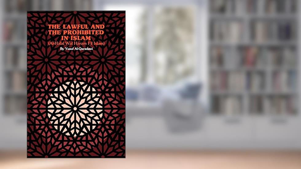 The Lawful and the Prohibited in Islam: Al-Halal Wal Haram Fil Islam, written by Yusuf Al-Qaradawi Al-Qaradawi