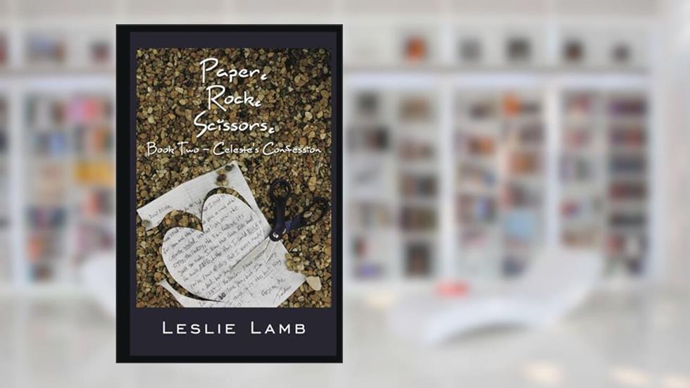 Paper. Rock. Scissors.: Book Two - Celeste's Confession (IRL Series), written by Leslie Lamb