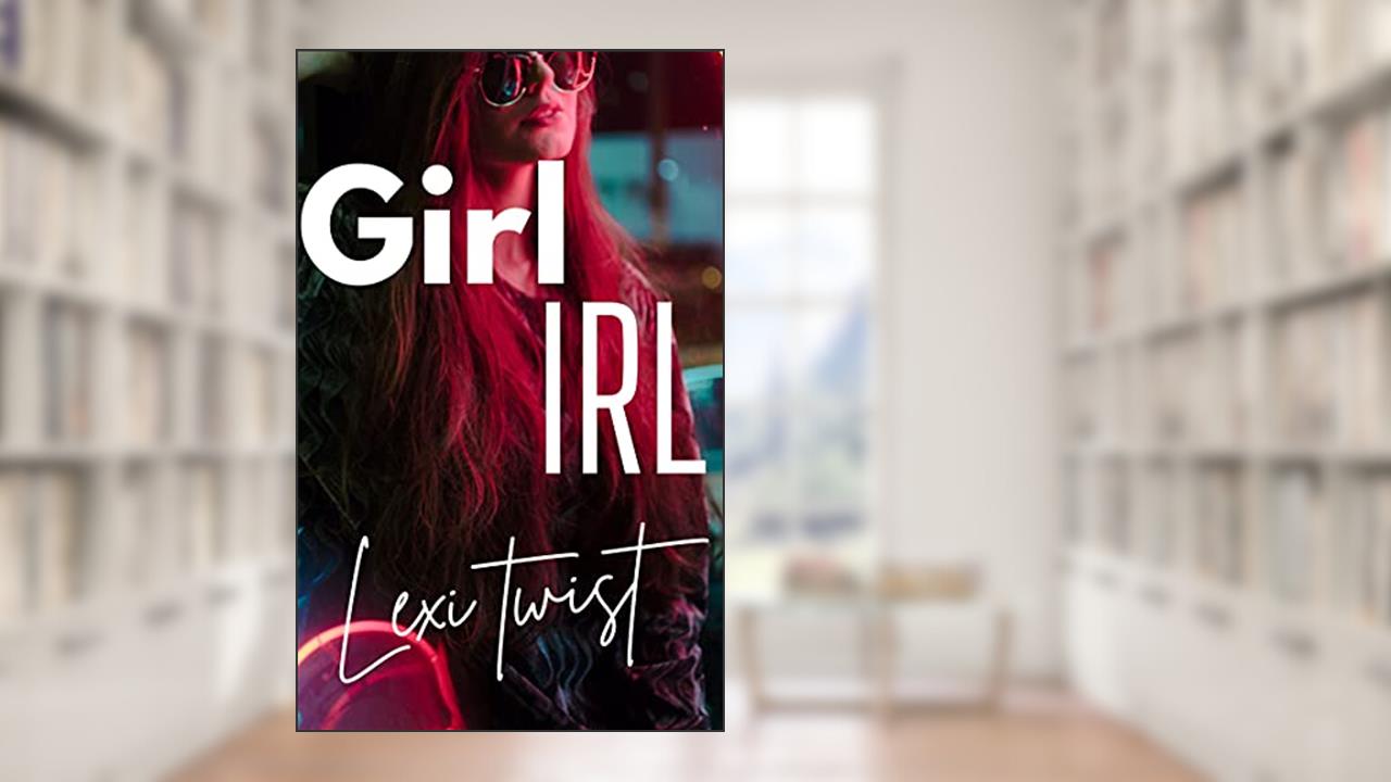 Girl IRL: A Crossdresser Romance, written by Lexi Twist