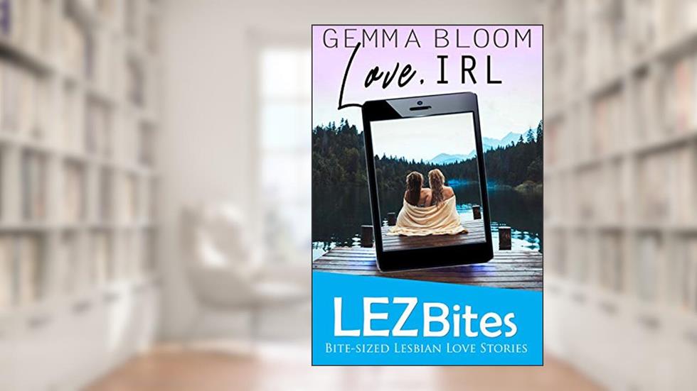 Love IRL (LEZbites), written by Gemma Bloom