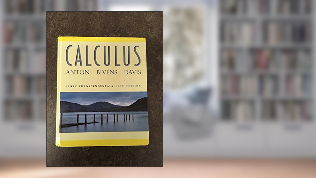 Calculus Early Transcendentals Single Variable, written by Howard Anton; Irl C. Bivens; Stephen Davis