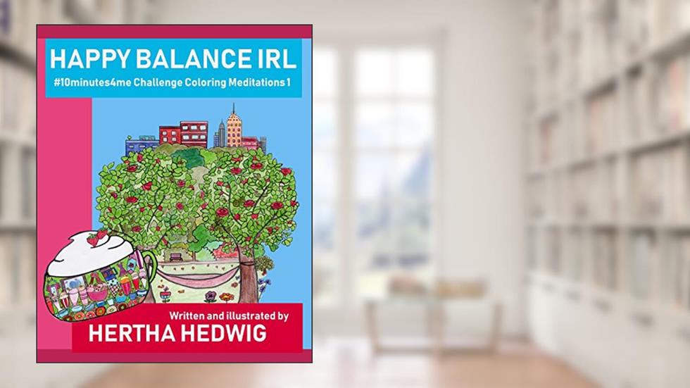 Happy Balance IRL #10minutes4me Challenge Coloring Meditations 1, written by Hertha Hedwig