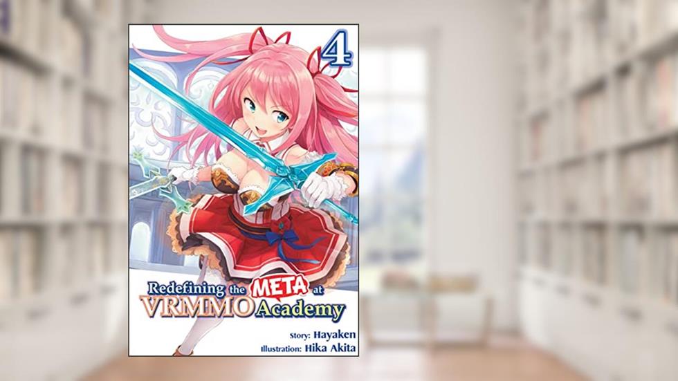 Redefining the META at VRMMO Academy: Volume 4, written by Hayaken