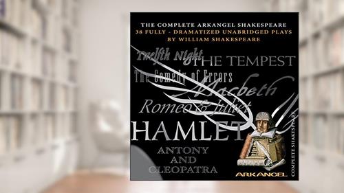 Cover from The Complete Arkangel Shakespeare: 38 Fully-Dramatized Plays, written by William Shakespeare
