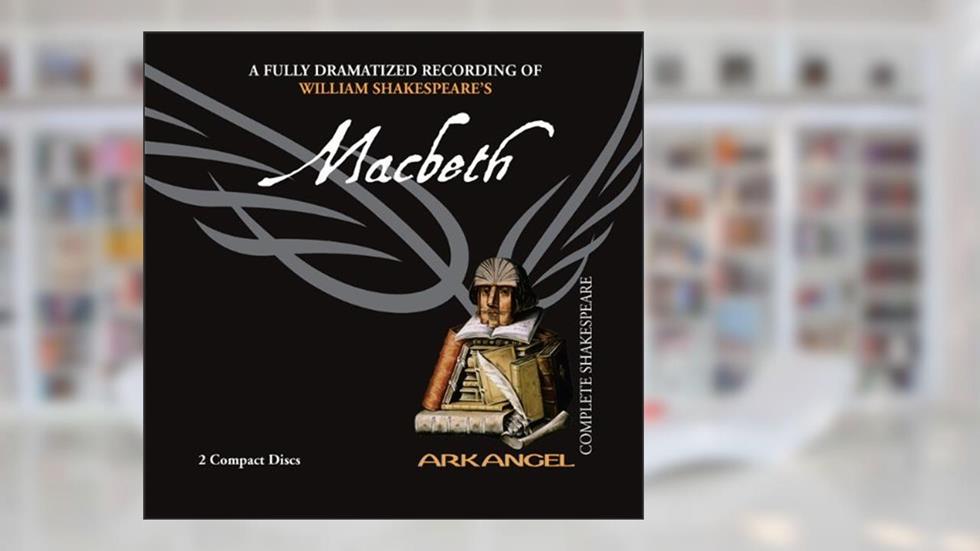 Macbeth (Arkangel Shakespeare), written by William Shakespeare