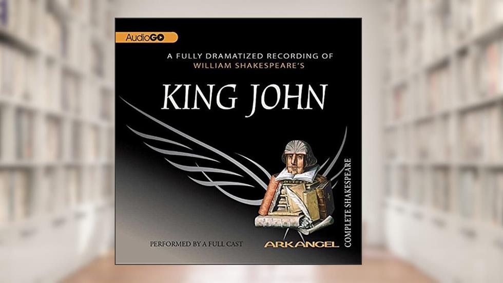 King John Lib/E (Arkangel Shakespeare Collection Lib/E), written by William Shakespeare; E a Copen; Wheelwright; Pierre Arthur Laure