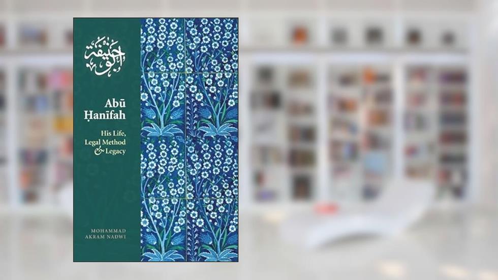 Abu Hanifah: His Life, Legal Method & Legacy, written by Mohammed Akram Nadwi