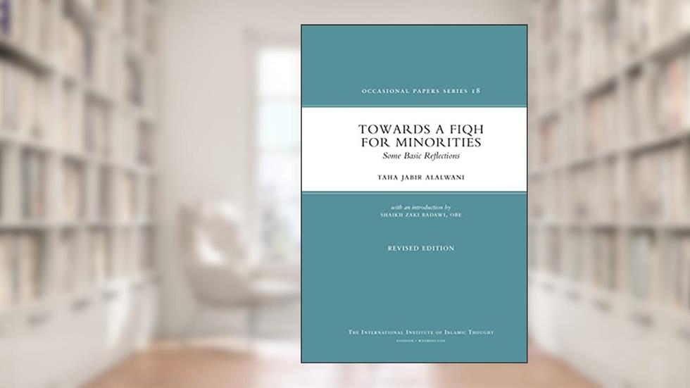 Towards a Fiqh for Minorities: Some Basic Reflections (Occasional Paper Series - 18), written by Dr. Taha Jabir Al-Alwani
