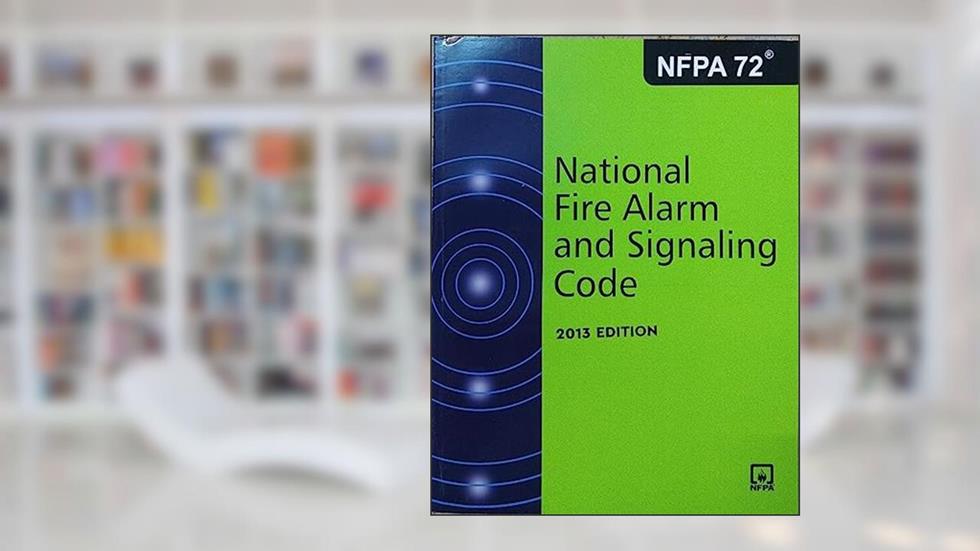 2013 NFPA 72: National Fire Alarm and Signaling Code, written by N F P A 72