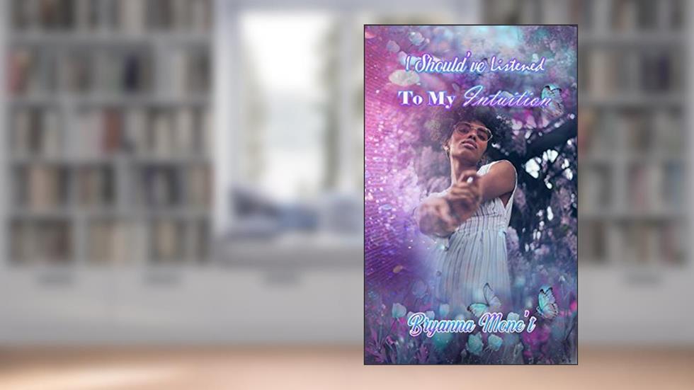 I Should've Listened To My Intuition, written by Bryanna Mone't