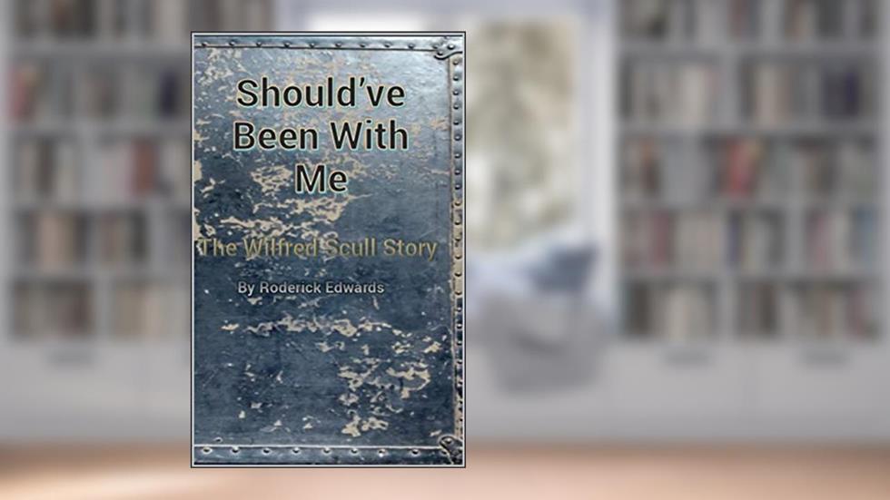 Should've Been With Me: The Wilfred Scull Story (WW2 Cargo Pilots Book 1), written by Roderick Edwards