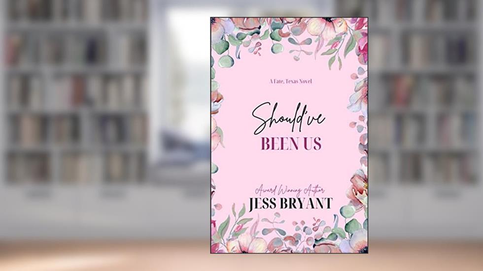 Should've Been Us: A Small Town, Enemies to Lovers Romance (Fate, Texas Standalone Series), written by Jess Bryant