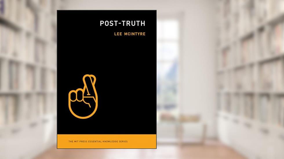 Post-Truth (The MIT Press Essential Knowledge series), written by Lee McIntyre