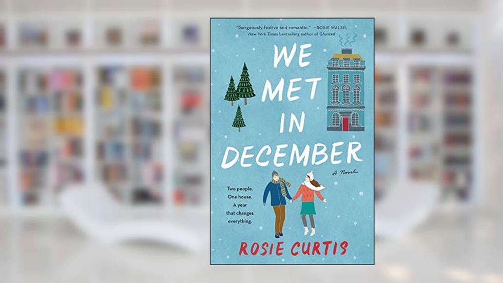 We Met in December: A Cozy Romance Novel Perfect for the Holidays, Featuring Love, Laughter, and London Adventures, written by Rosie Curtis