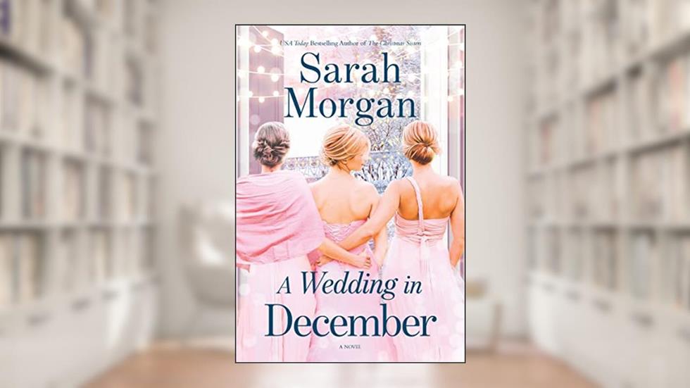 A Wedding in December: A Novel, written by Sarah Morgan