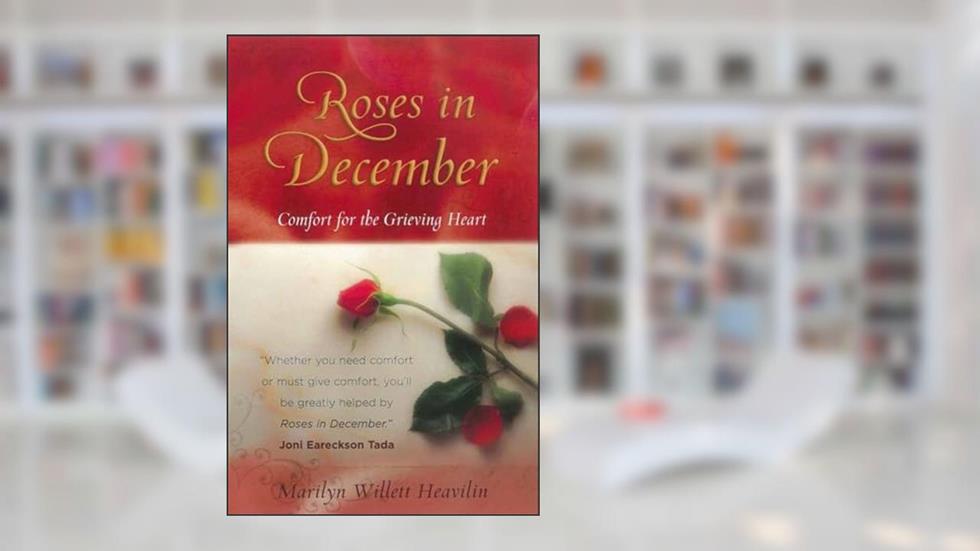 Roses in December: Comfort for the Grieving Heart, written by Marilyn Willett Heavilin