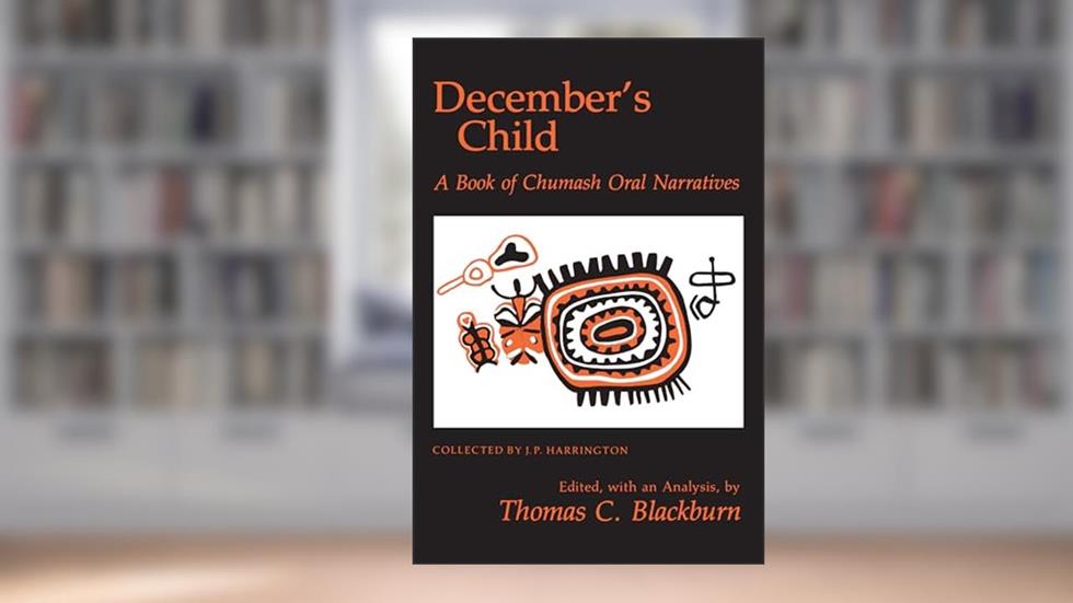 December's Child: A Book of Chumash Oral Narratives, written by Thomas C. Blackburn