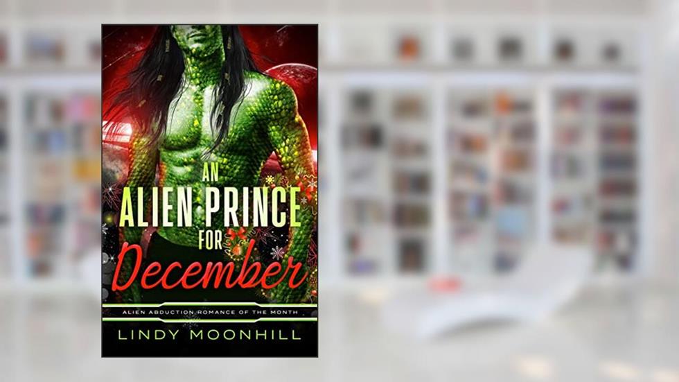 An Alien Prince for December (Alien Abduction of the Month), written by Lindy Moonhill