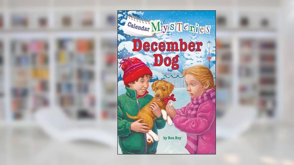 Calendar Mysteries #12: December Dog, written by Ron Roy