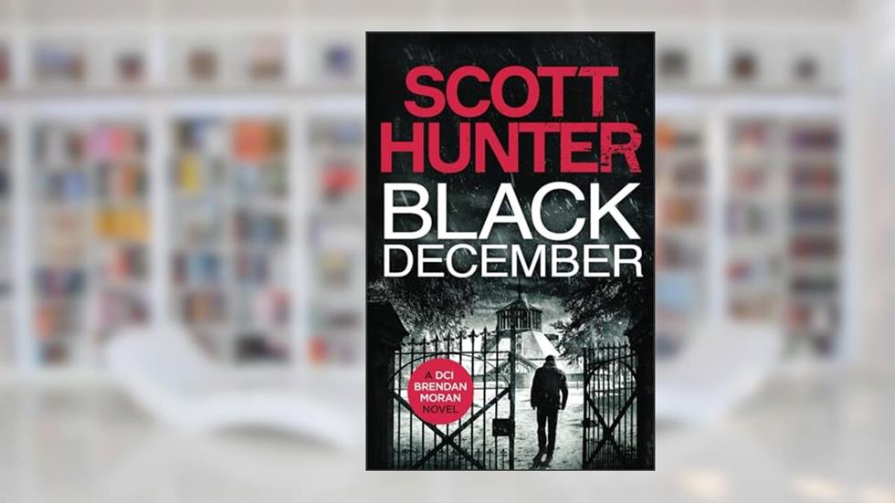 Black December (DCI Brendan Moran), written by Scott Hunter