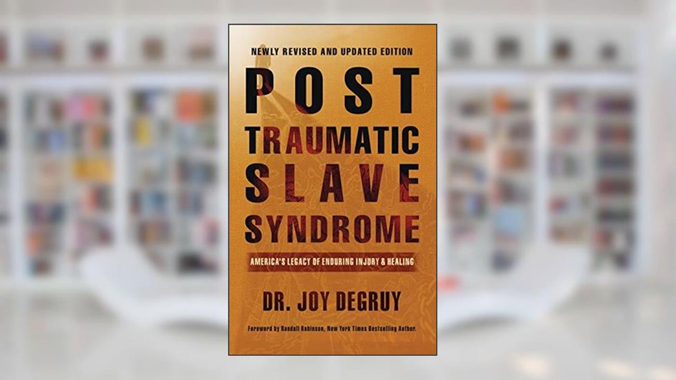 Post Traumatic Slave Syndrome, Revised Edition: America's Legacy of Enduring Injury and Healing, written by Joy a Degruy