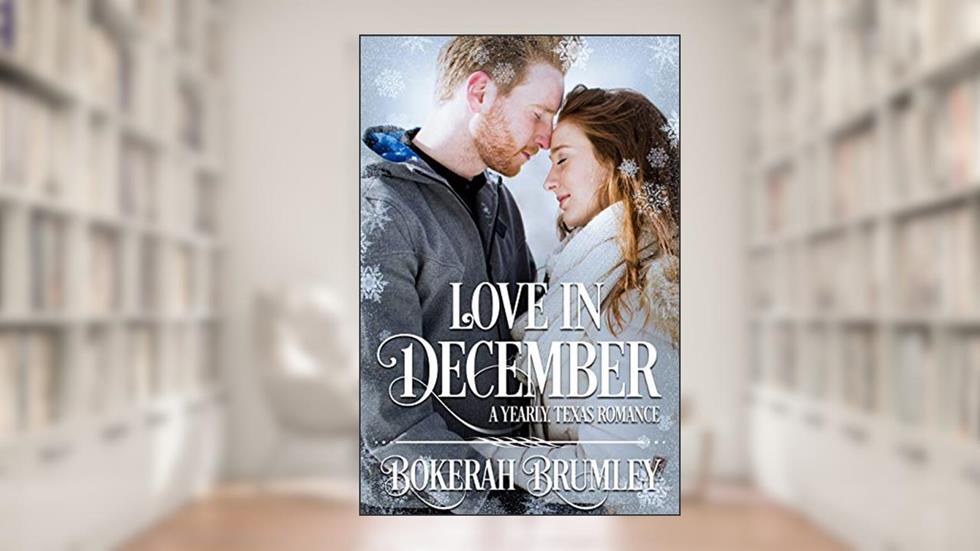 Love in December: A Yearly, Texas Romance (The Yearly, Texas Romance Series Book 2), written by Bokerah Brumley