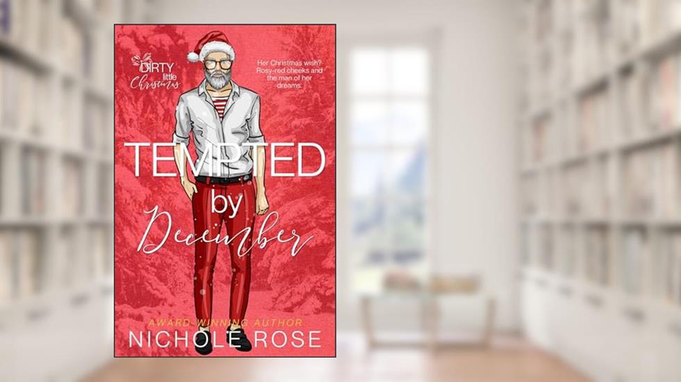 Tempted by December: An Age-Gap Holiday Romance (Dirty Little Christmas), written by Nichole Rose
