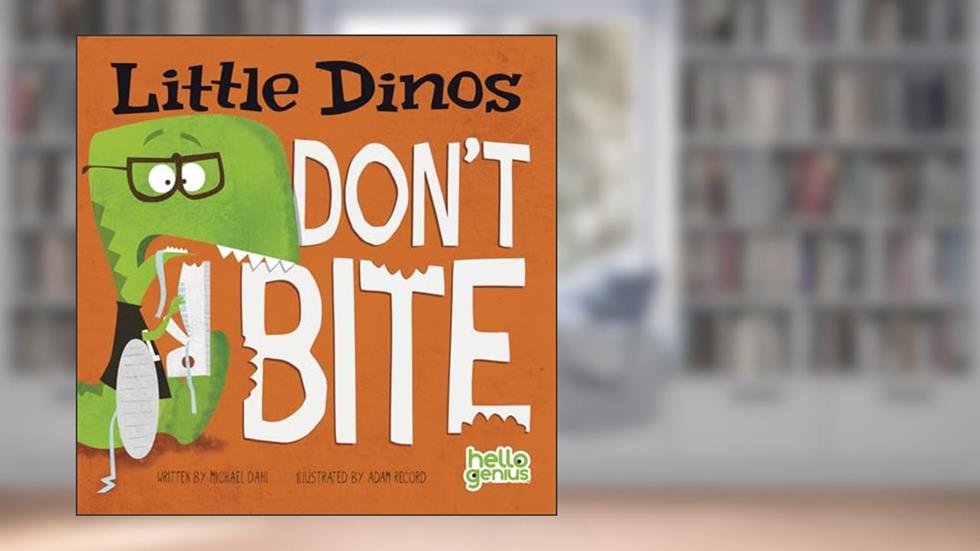Little Dinos Don't Bite (Hello Genius), written by Michael Dahl