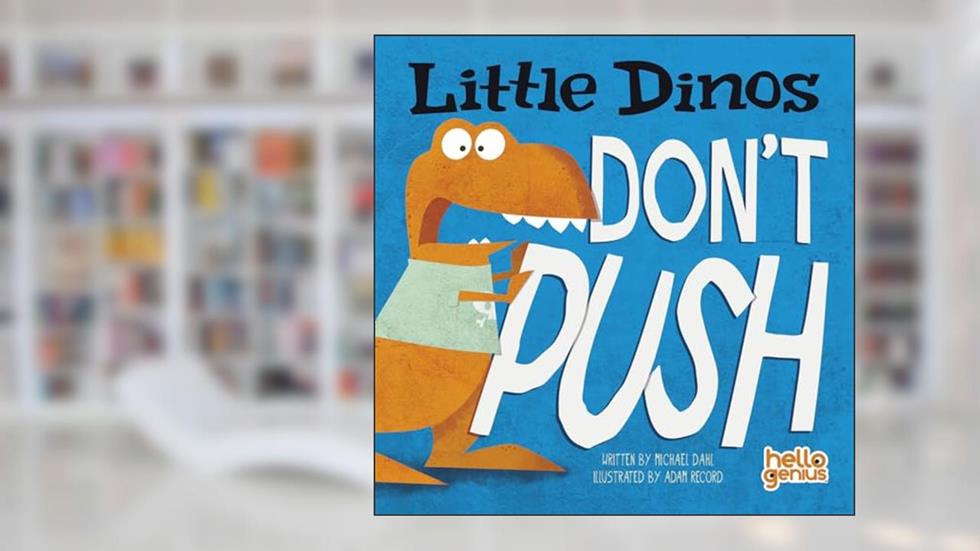 Little Dinos Don't Push (Hello Genius), written by Michael Dahl