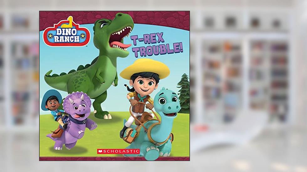T-rex Trouble! (Dino Ranch), written by Kiara Valdez