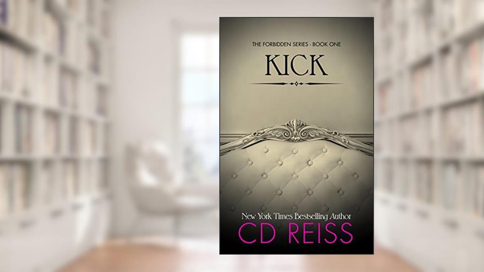 Kick (Forbidden Book 1), written by CD Reiss