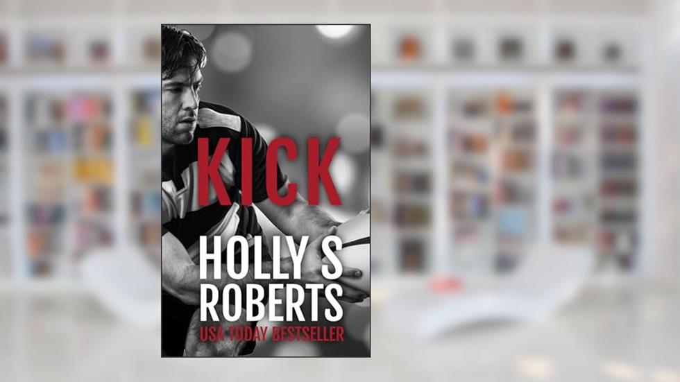 Kick (Completion Book 3), written by Holly S. Roberts
