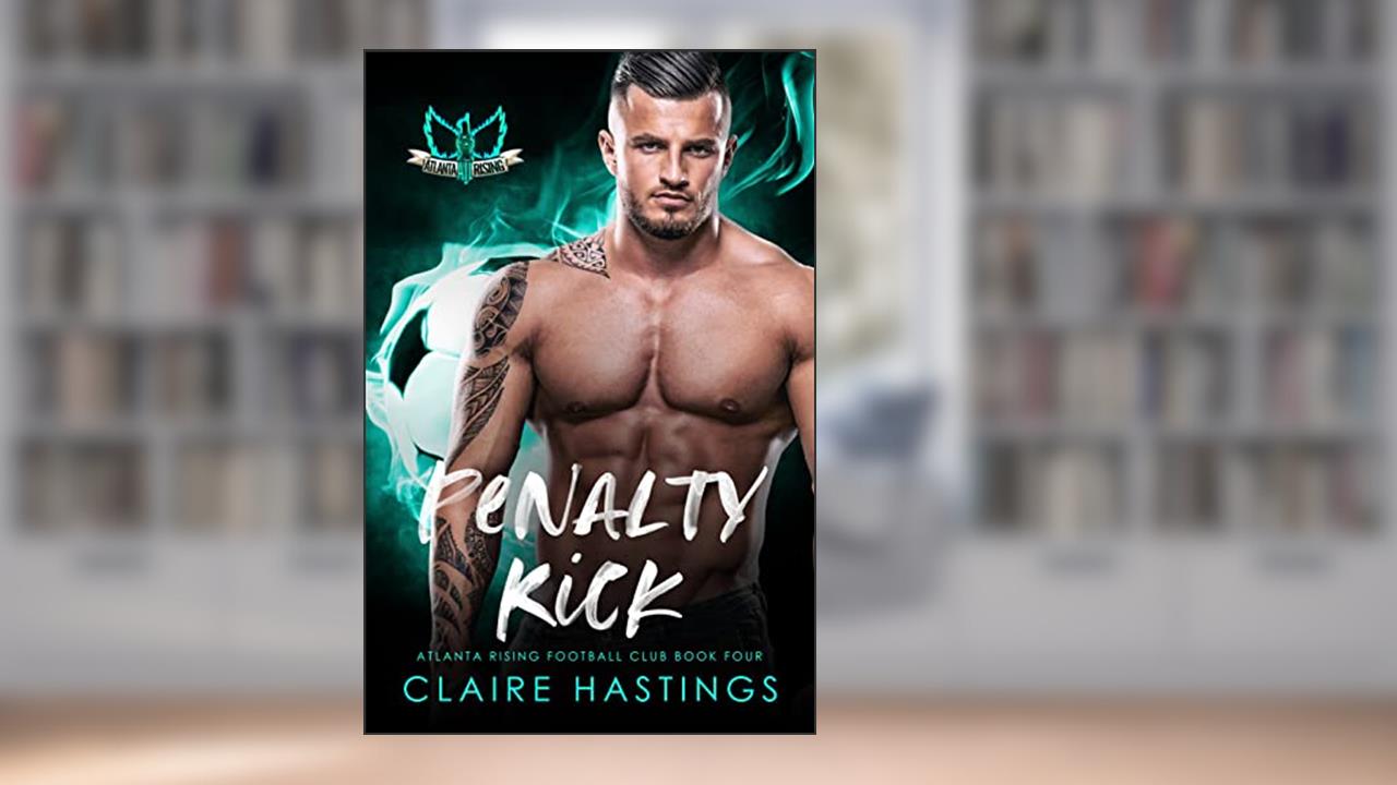 Penalty Kick (Atlanta Rising Football Club Book 4), written by Claire Hastings