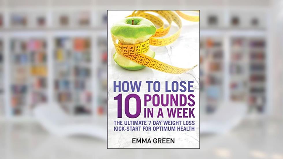 How to Lose 10 Pounds in A Week: The Ultimate 7 Day Weight Loss Kick-Start for Optimum Health (Emma Greens Weight loss books), written by Emma Green