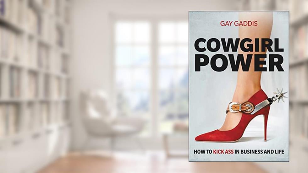 Cowgirl Power: How to Kick Ass in Business and Life, written by Gay Gaddis