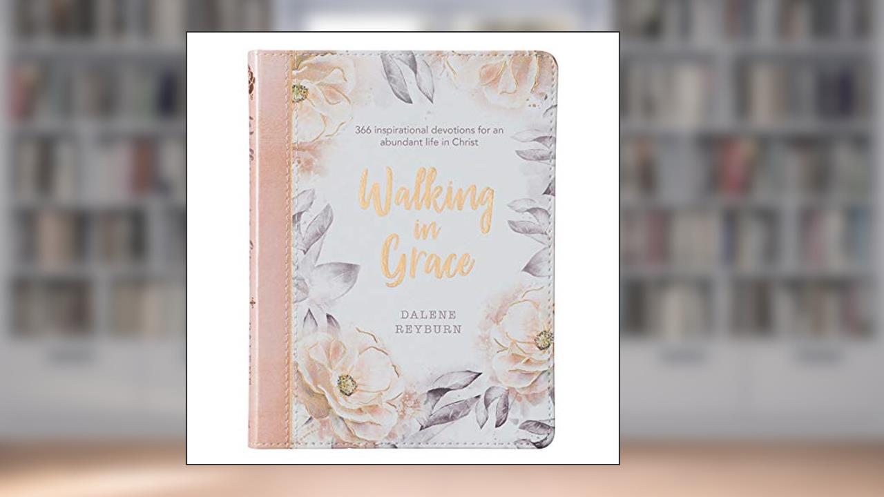 Walking in Grace - 366 Inspirational Devotions for an Abundant Life in Christ - Floral Faux Leather Flexcover Devotional Gift Book for Women, written by Dalene Reyburn