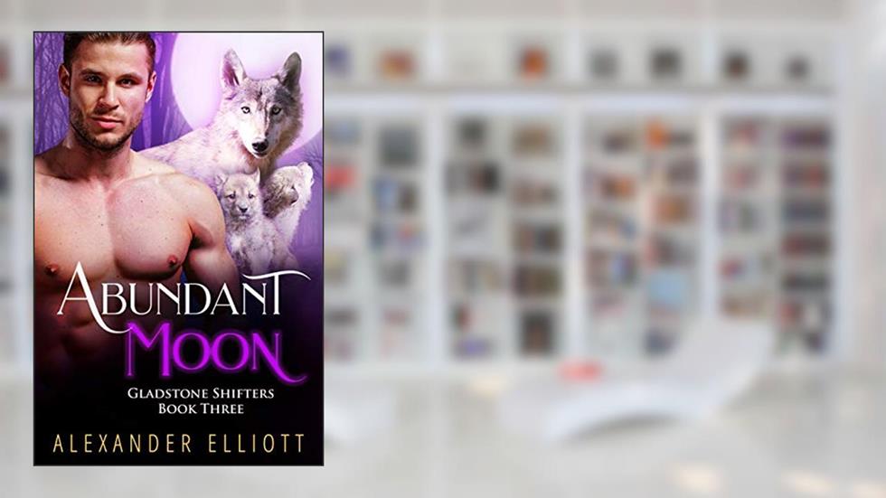 Abundant Moon (Gladstone Shifters Book 3), written by Alexander Elliott