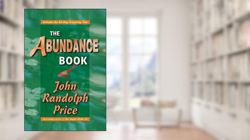 The Abundance Book, written by John Randolph Price