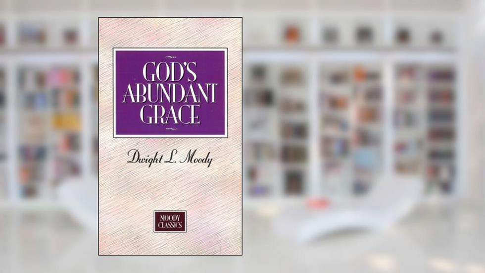 God's Abundant Grace (Moody Classics), written by Dwight Moody