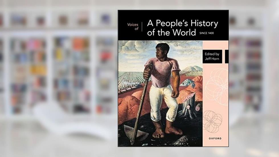 Voices of A People's History of the World: Since 1400, written by Jeff Horn
