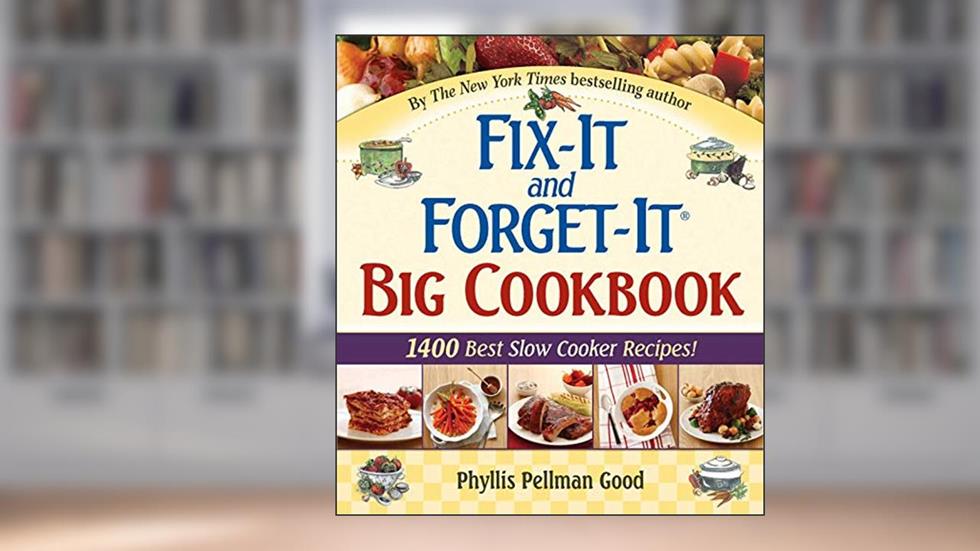 Fix-It and Forget-It Big Cookbook: 1400 Best Slow Cooker Recipes!, written by Phyllis Good
