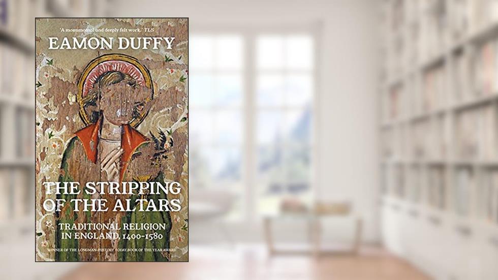 The Stripping of the Altars: Traditional Religion in England, 1400-1580, written by Eamon Duffy